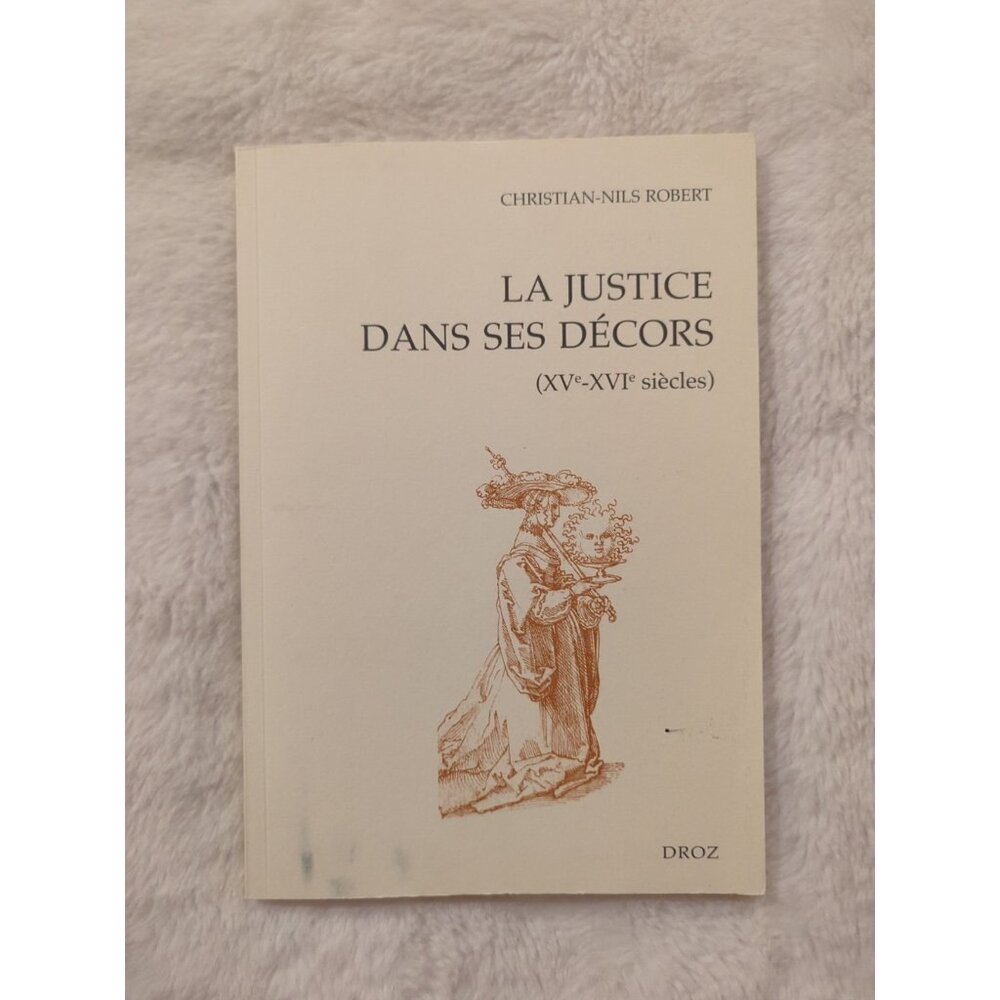 La Justice Dans Ses Decors Christian Nils Robert Libraries Droz 2006 SC